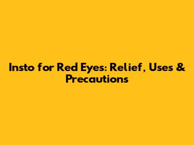 Insto for Red Eyes: Relief, Uses & Precautions