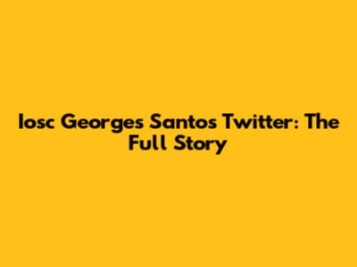 Iosc Georges Santos Twitter: The Full Story