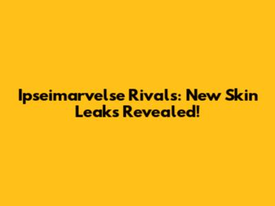 Ipseimarvelse Rivals: New Skin Leaks Revealed!