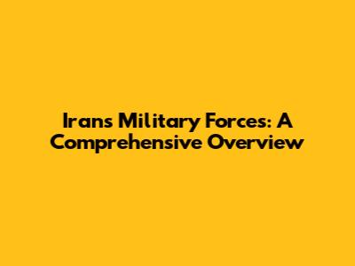 Iran's Military Forces: A Comprehensive Overview