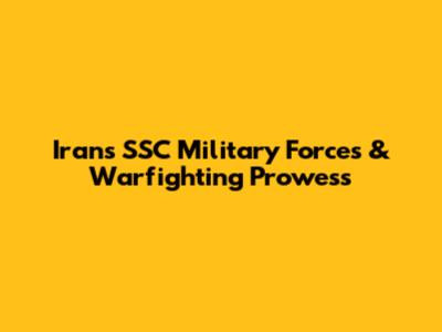 Iran's SSC Military Forces & Warfighting Prowess