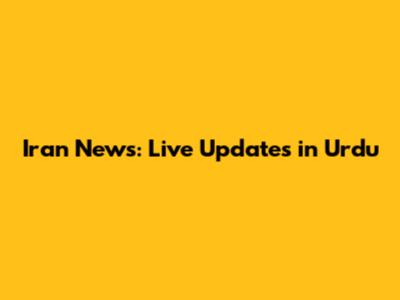 Iran News: Live Updates in Urdu