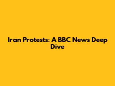 Iran Protests: A BBC News Deep Dive
