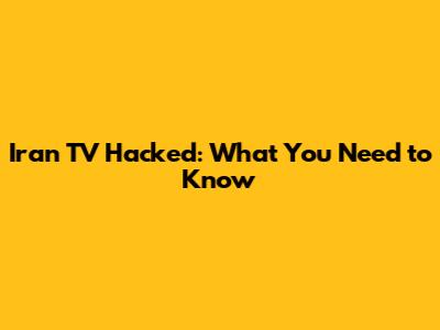 Iran TV Hacked: What You Need to Know
