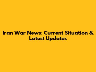 Iran War News: Current Situation & Latest Updates