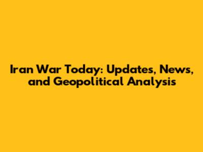 Iran War Today: Updates, News, and Geopolitical Analysis