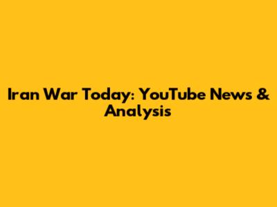 Iran War Today: YouTube News & Analysis