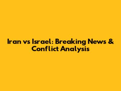 Iran vs Israel: Breaking News & Conflict Analysis