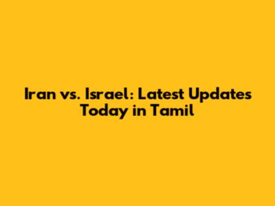 Iran vs. Israel: Latest Updates Today in Tamil