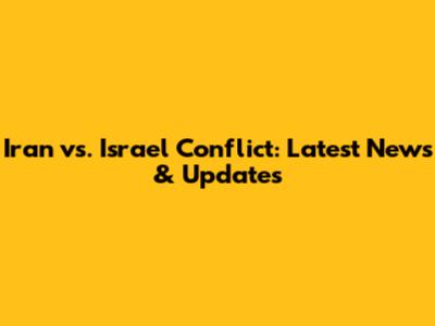 Iran vs. Israel Conflict: Latest News & Updates