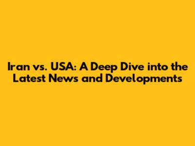 Iran vs. USA: A Deep Dive into the Latest News and Developments