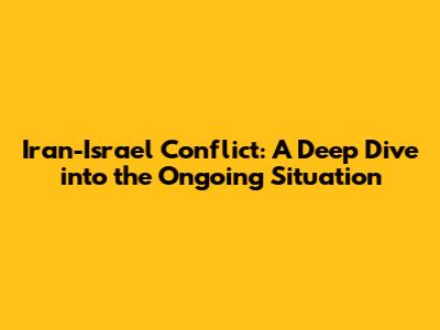Iran-Israel Conflict: A Deep Dive into the Ongoing Situation