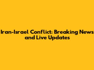 Iran-Israel Conflict: Breaking News and Live Updates