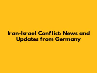 Iran-Israel Conflict: News and Updates from Germany