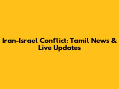 Iran-Israel Conflict: Tamil News & Live Updates