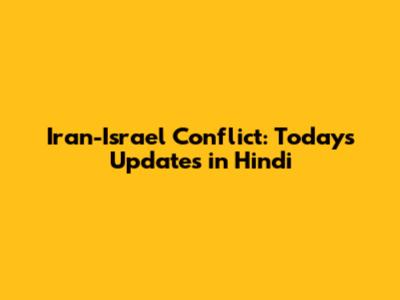 Iran-Israel Conflict: Today's Updates in Hindi