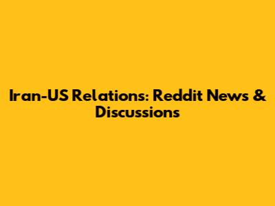 Iran-US Relations: Reddit News & Discussions
