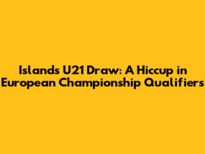 Island's U21 Draw: A Hiccup in European Championship Qualifiers
