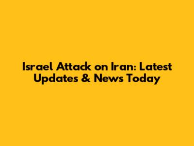 Israel Attack on Iran: Latest Updates & News Today