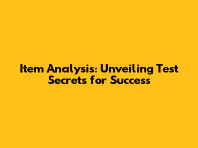 Item Analysis: Unveiling Test Secrets for Success
