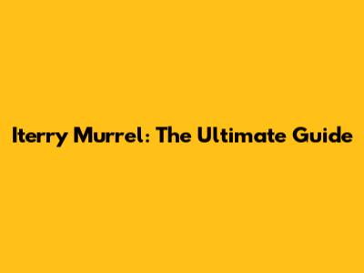 Iterry Murrel: The Ultimate Guide