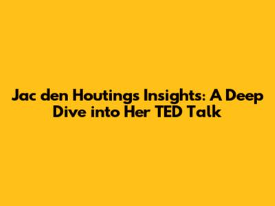 Jac den Houting's Insights: A Deep Dive into Her TED Talk