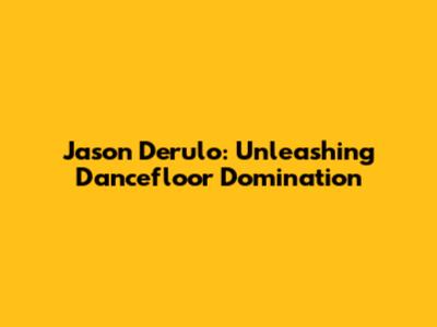 Jason Derulo: Unleashing Dancefloor Domination