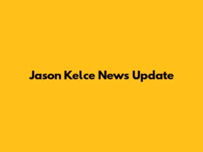 Jason Kelce News Update