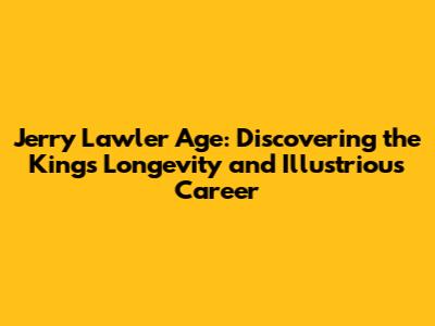 Jerry Lawler Age: Discovering the King's Longevity and Illustrious Career