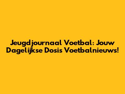 Jeugdjournaal Voetbal: Jouw Dagelijkse Dosis Voetbalnieuws!