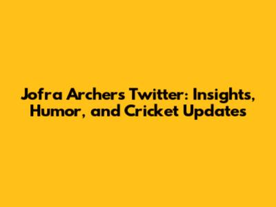 Jofra Archer's Twitter: Insights, Humor, and Cricket Updates