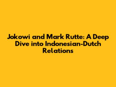 Jokowi and Mark Rutte: A Deep Dive into Indonesian-Dutch Relations