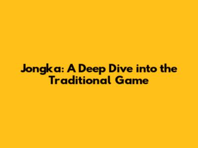 Jongka: A Deep Dive into the Traditional Game