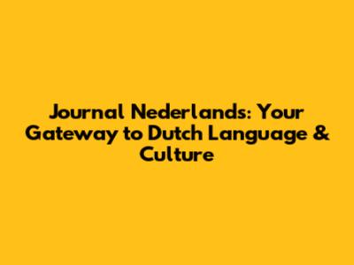 Journal Nederlands: Your Gateway to Dutch Language & Culture