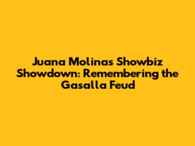 Juana Molina's Showbiz Showdown: Remembering the Gasalla Feud