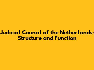 Judicial Council of the Netherlands: Structure and Function
