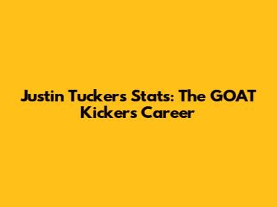 Justin Tucker's Stats: The GOAT Kicker's Career