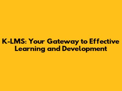 K-LMS: Your Gateway to Effective Learning and Development