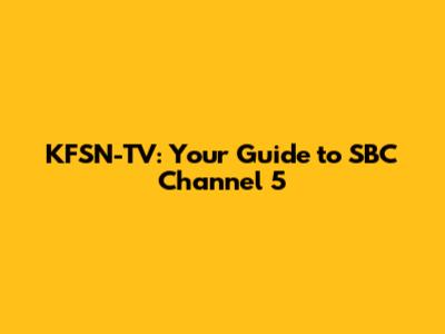 KFSN-TV: Your Guide to SBC Channel 5