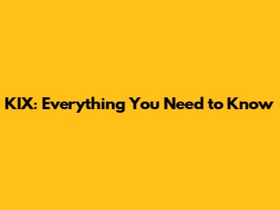 KIX: Everything You Need to Know