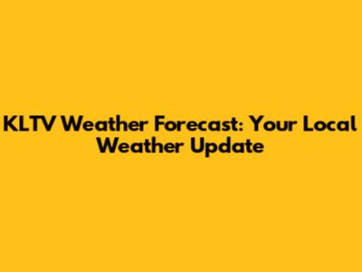 KLTV Weather Forecast: Your Local Weather Update