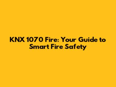 KNX 1070 Fire: Your Guide to Smart Fire Safety