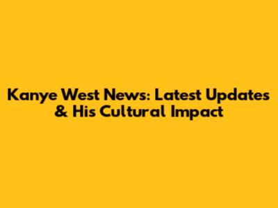 Kanye West News: Latest Updates & His Cultural Impact