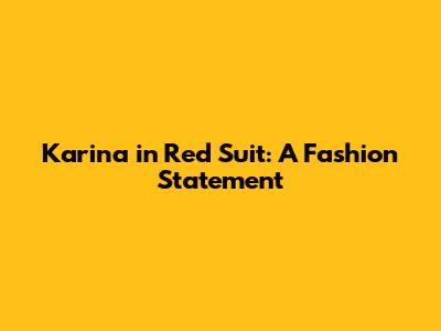 Karina in Red Suit: A Fashion Statement