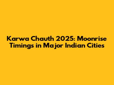 Karwa Chauth 2025: Moonrise Timings in Major Indian Cities