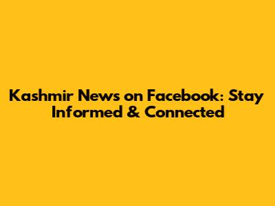 Kashmir News on Facebook: Stay Informed & Connected