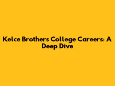 Kelce Brothers' College Careers: A Deep Dive