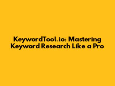 KeywordTool.io: Mastering Keyword Research Like a Pro