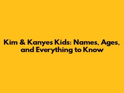 Kim & Kanye's Kids: Names, Ages, and Everything to Know