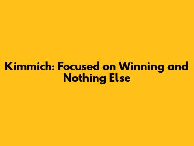 Kimmich: Focused on Winning and Nothing Else